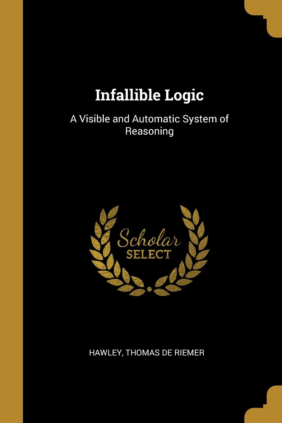 Infallible Logic. A Visible and Automatic System of Reasoning