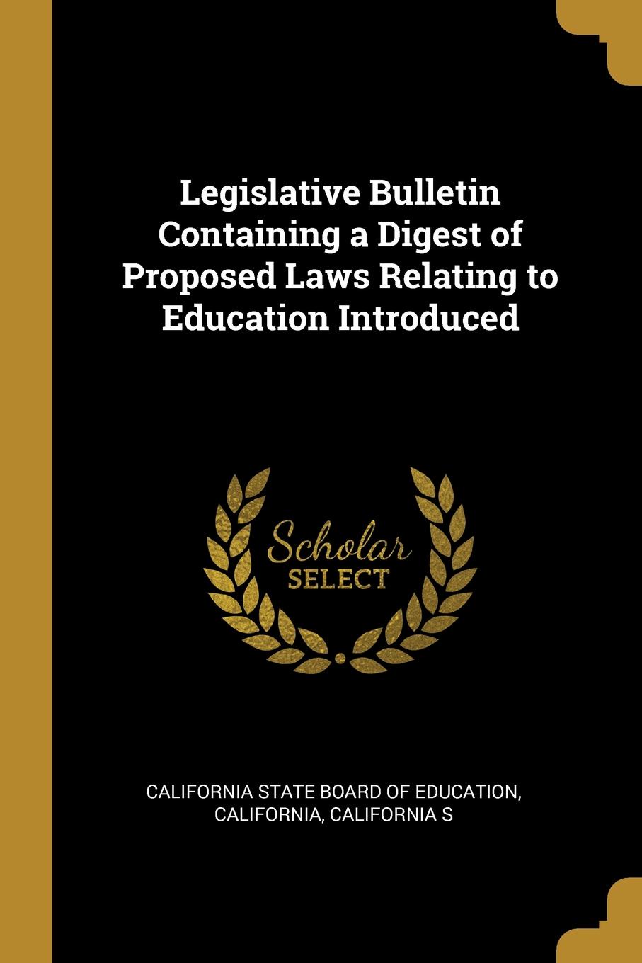 Legislative Bulletin Containing a Digest of Proposed Laws Relating to Education Introduced