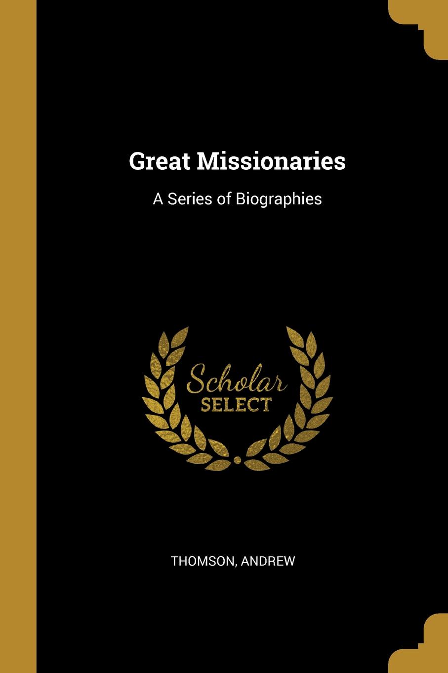 Great Missionaries. A Series of Biographies