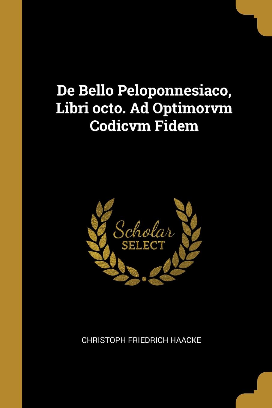 De Bello Peloponnesiaco, Libri octo. Ad Optimorvm Codicvm Fidem