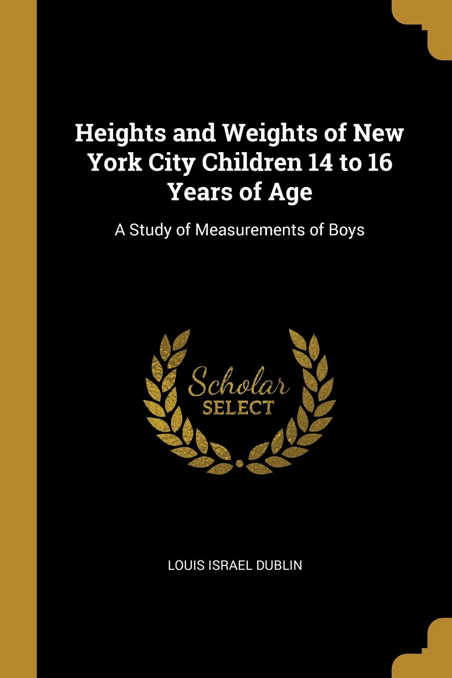 Heights and Weights of New York City Children 14 to 16 Years of Age. A Study of Measurements of Boys