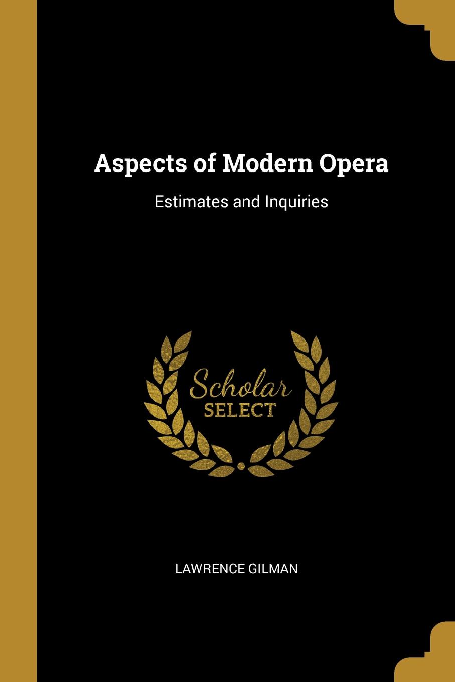Aspects of Modern Opera. Estimates and Inquiries