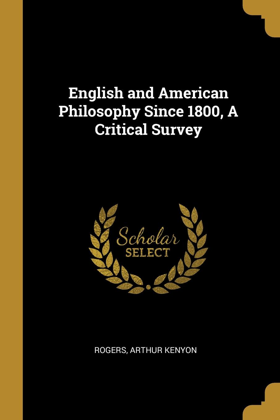 English and American Philosophy Since 1800, A Critical Survey