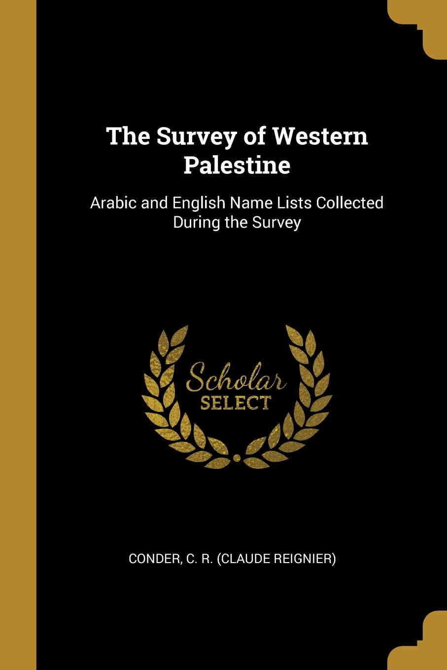 The Survey of Western Palestine. Arabic and English Name Lists Collected During the Survey