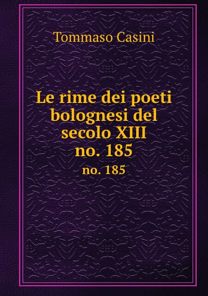 Le rime dei poeti bolognesi del secolo 13