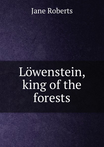 Lowenstein king of the forests. Volume 1