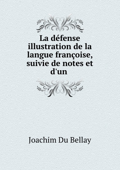La defense and illustration de la langue francoise