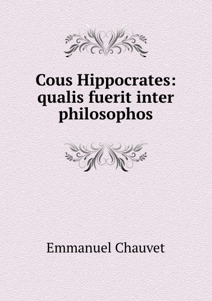 Cous Hippocrates. Qualis fuerit inter philosophos
