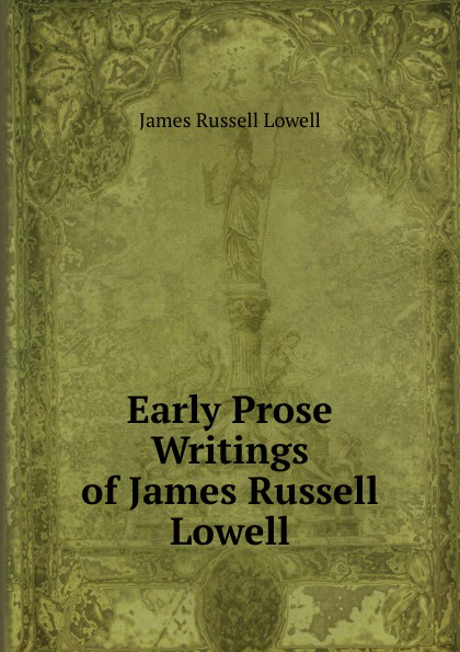 James Russell Lowell Early Prose Writings
