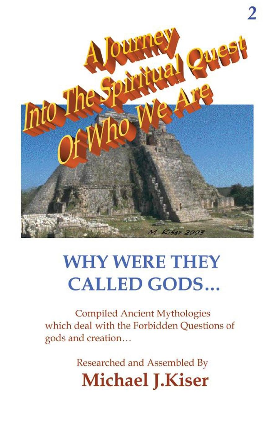 A Journey into the Spiritual Quest of Who We Are - Book 2 - Why Were they called Gods.