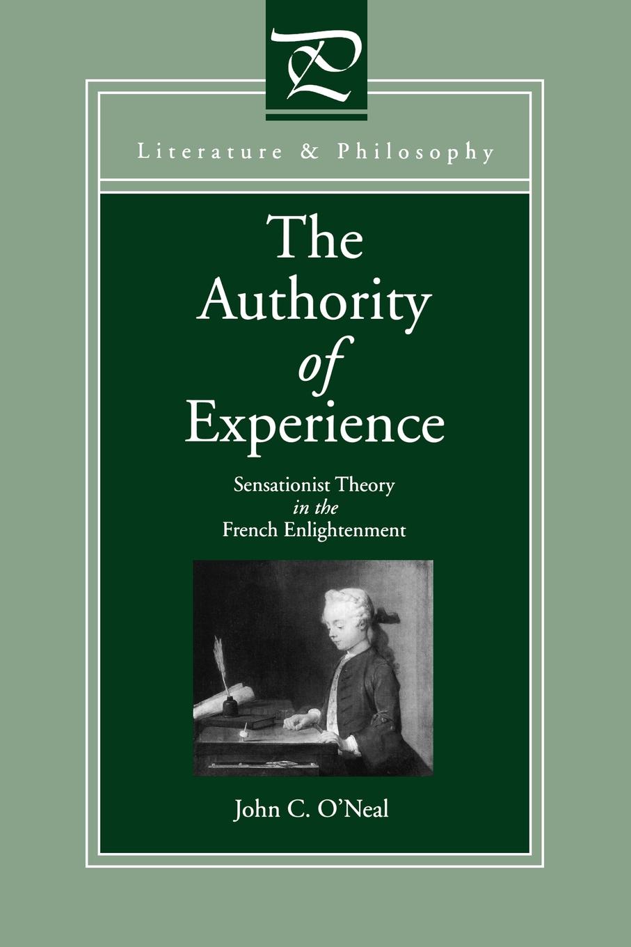John C. O'Neal The Authority of Experience. Sensationist Theory in the French Enlightenment