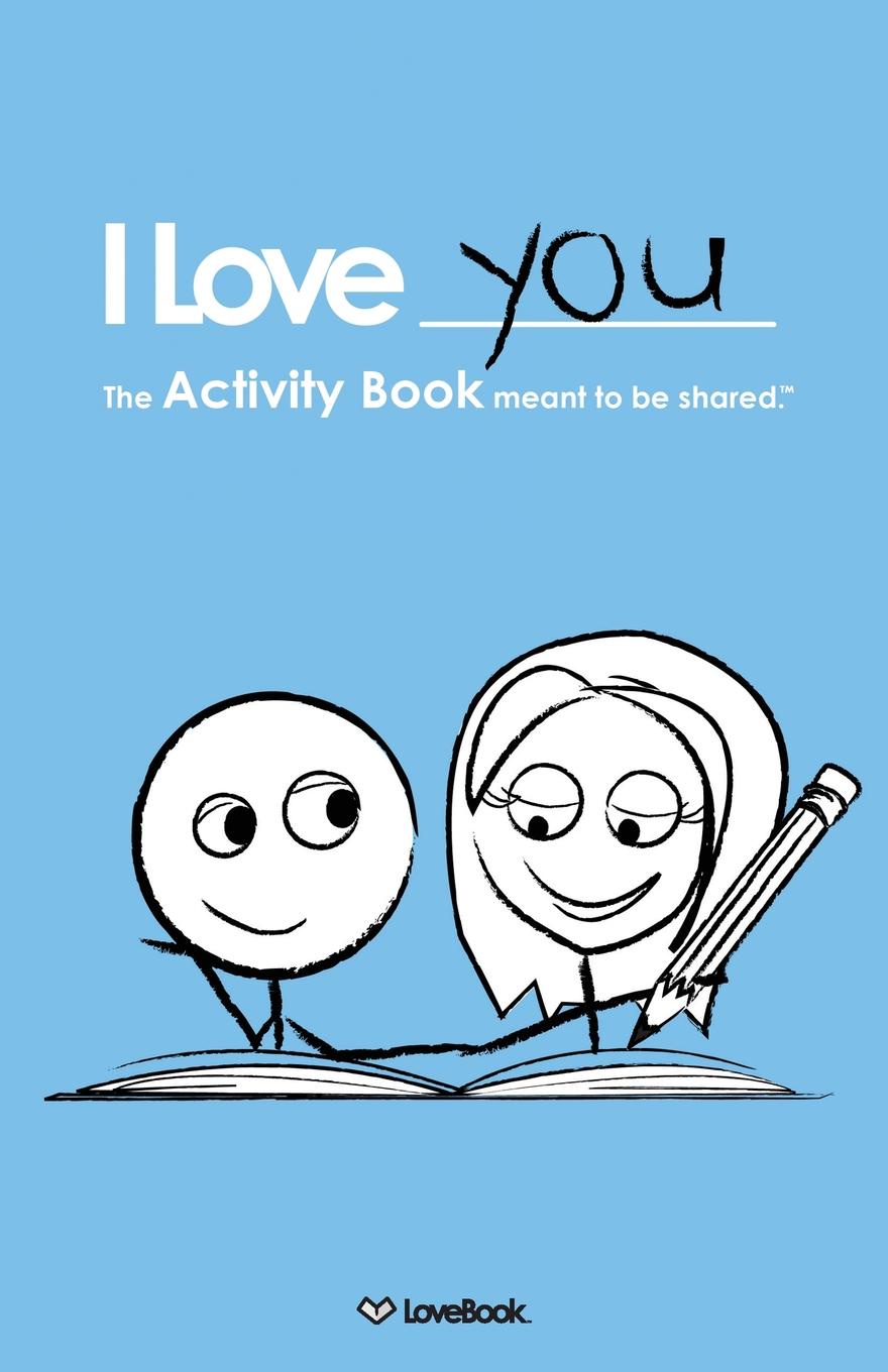 Lovebook I Love You. The Activity Book Meant to Be Shared