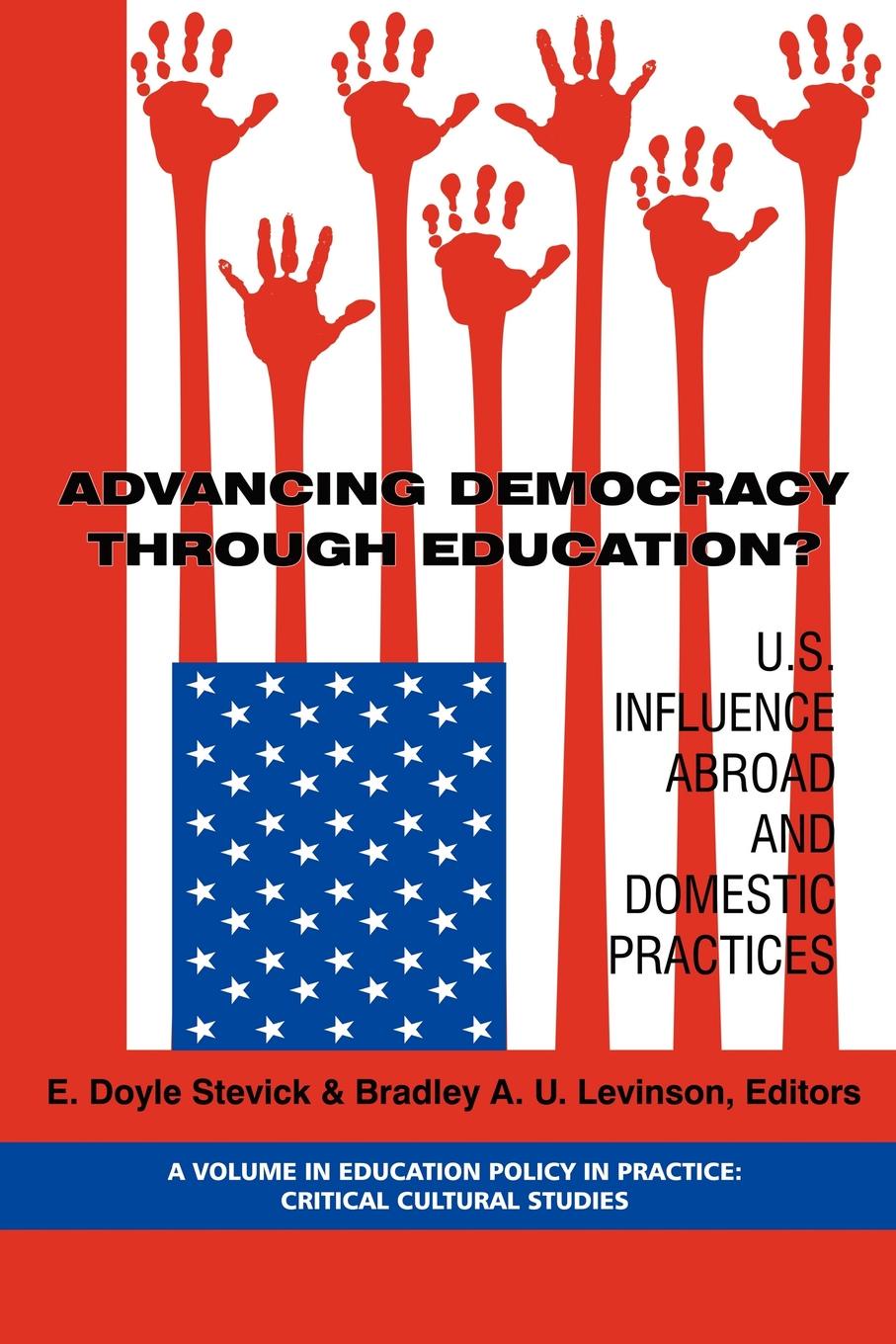 Advancing Democracy Through Education. U.S. Influence Abroad and Domestic Practices (PB) advancing democracy through education u s influence abroad and domestic practices pb