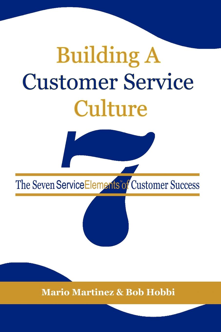 Building a Customer Service Culture. The Seven Serviceelements of Customer Success (PB)