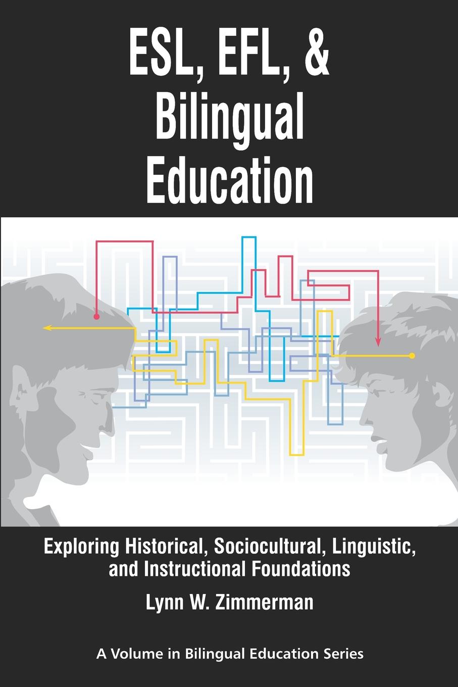 ESL, Efl and Bilingual Education. Exploring Historical, Sociocultural, Linguistic, and Instructional Foundations (PB)