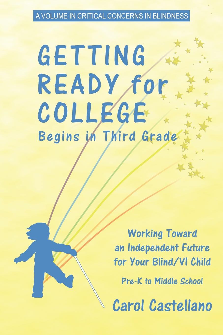 Getting Ready for College Begins in Third Grade. Working Toward an Independent Future for Your Blind/Visually Impaired Child (PB)