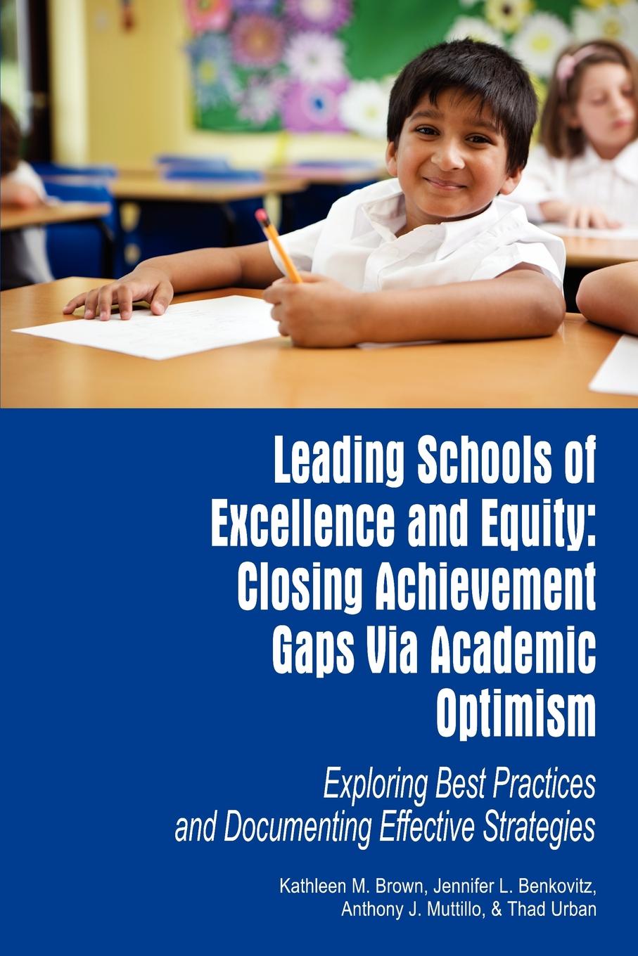 фото Leading Schools of Excellence and Equity. Closing Achievement Gaps Via Academic Optimism Exploring Best Practices and Documenting Effective Strategies