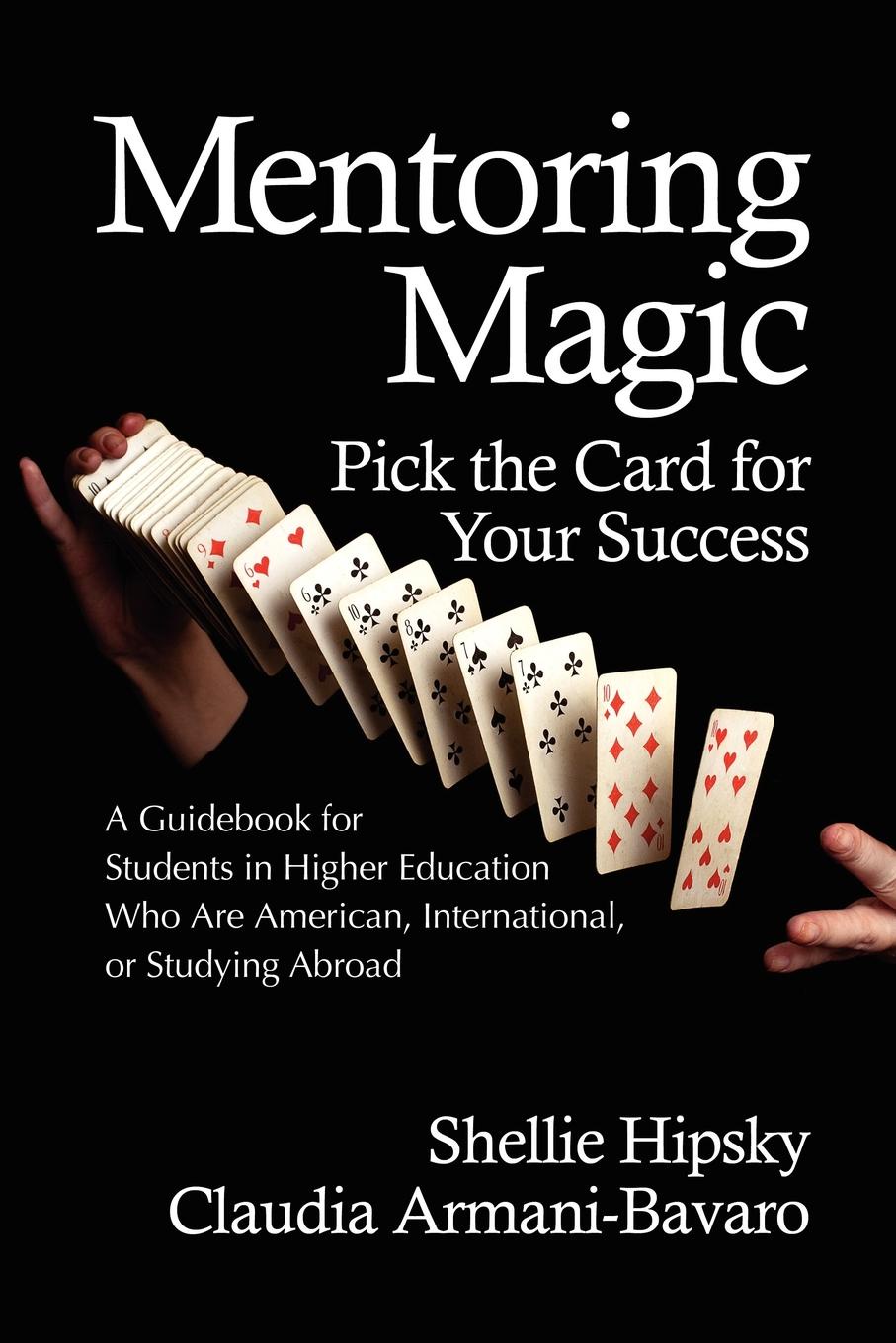 Mentoring Magic. Pick the Card for Your Success a Guidebook for Students in Higher Education Who Are American, International, or Studyi