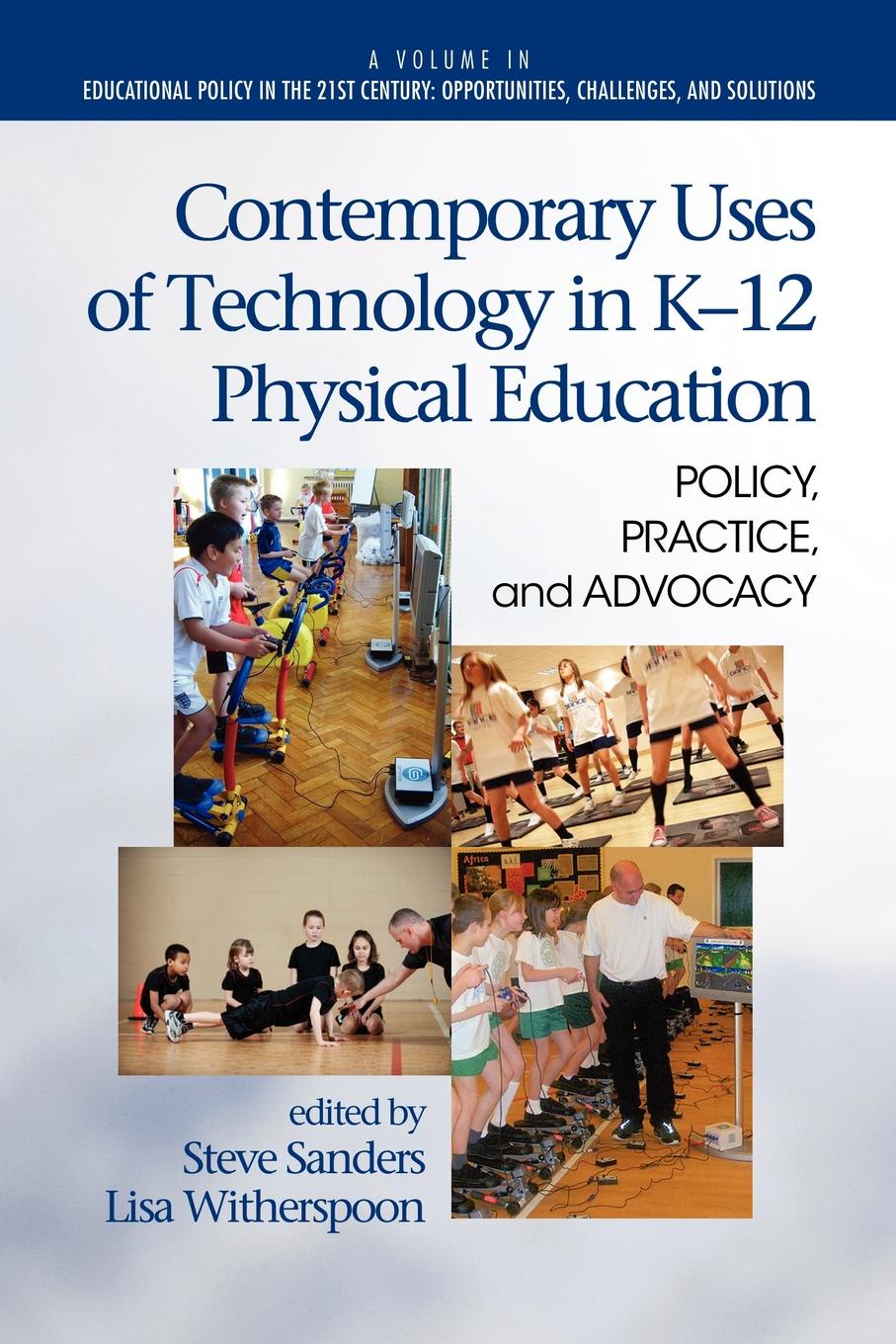 Contemporary Uses of Technology in K-12 Physical Education. Policy, Practice, and Advocacy contemporary uses of technology in k 12 physical education policy practice and advocacy