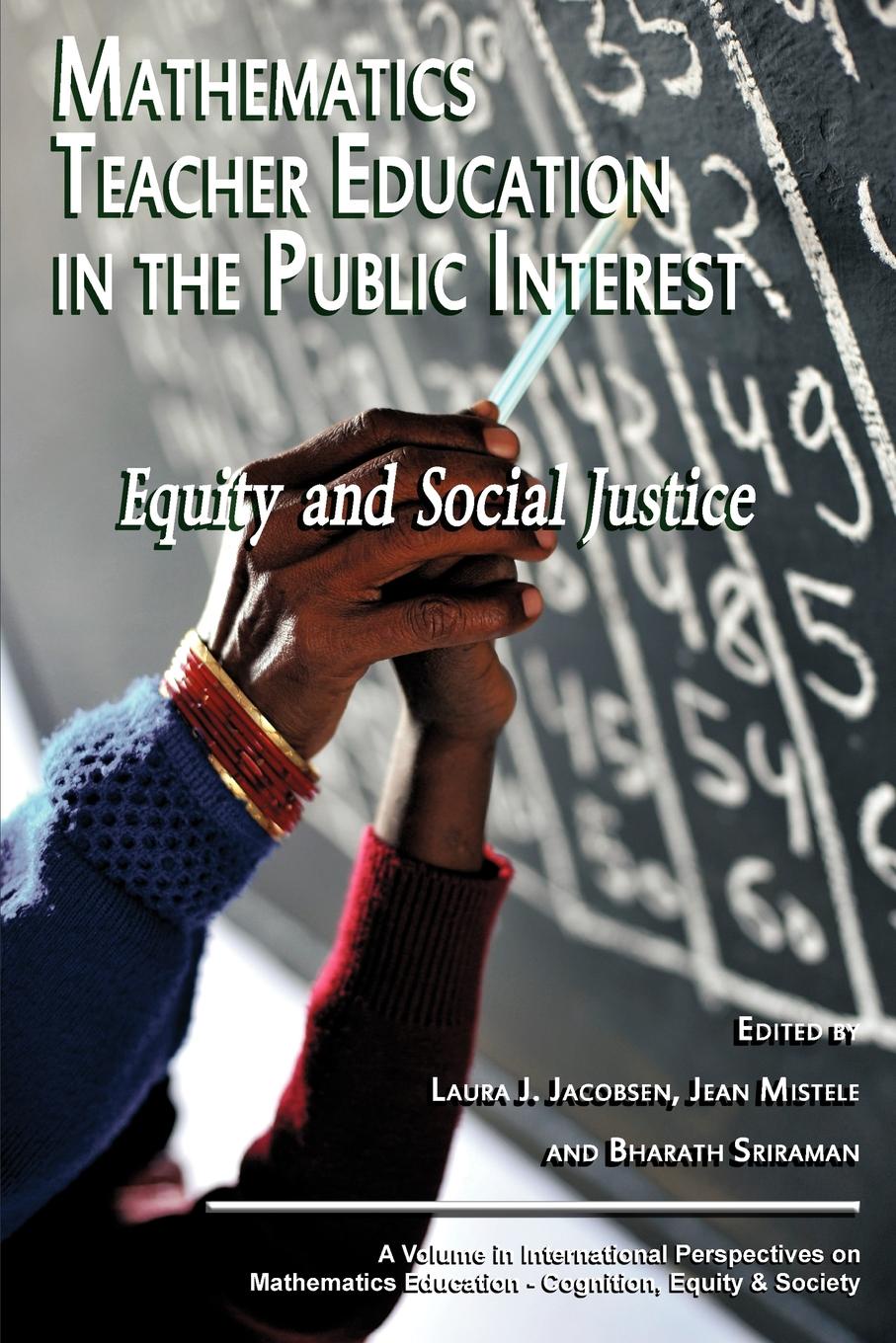 Mathematics Teacher Education in the Public Interest. Equity and Social Justice mathematics teacher education in the public interest equity and social justice