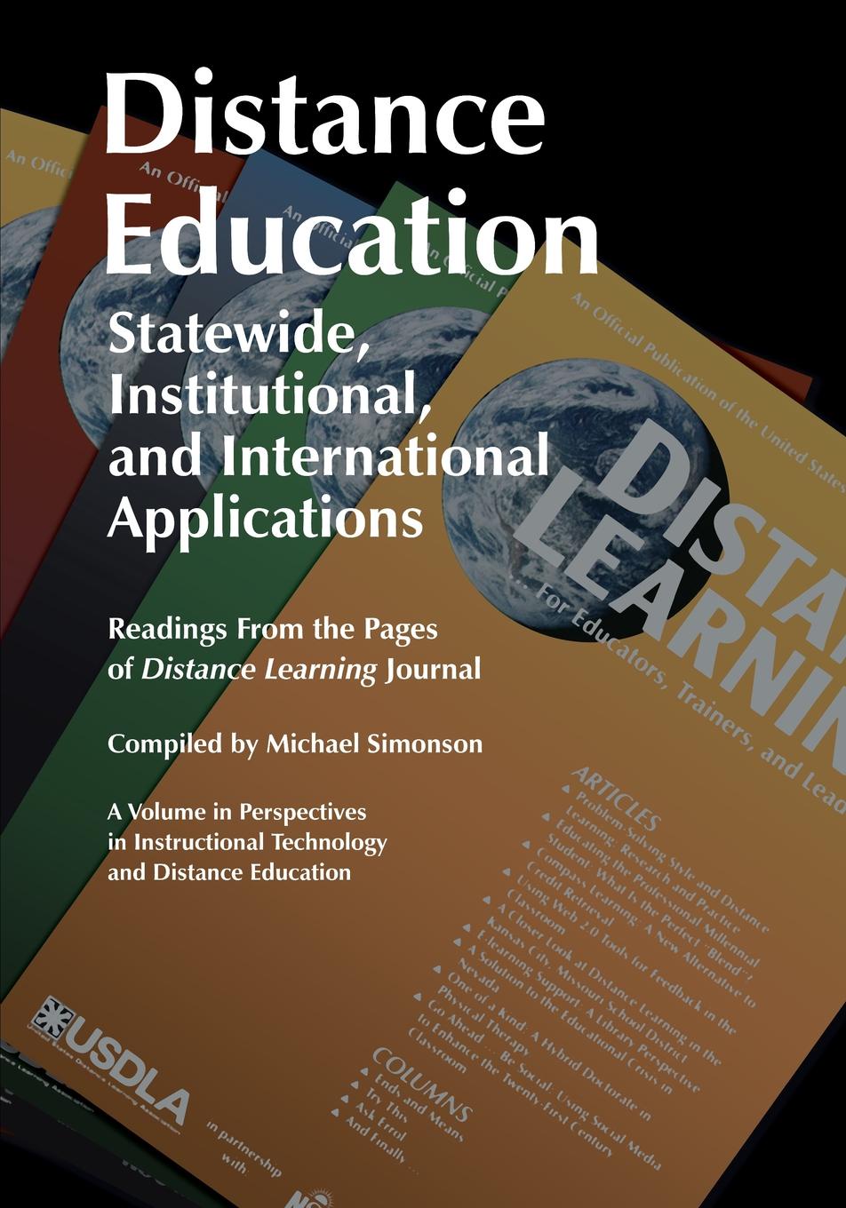 Distance Education. Statewide, Institutional, and International Applications: Readings from the Pages of Distance Learning Journal Distance Education. Statewide, Institutional, and International Applications: Readings from the Pages of Distance Learning Journal