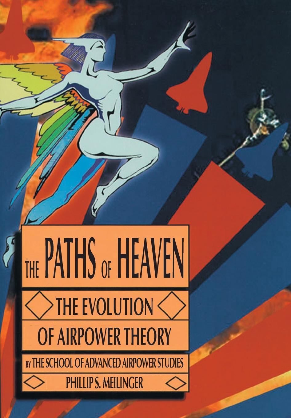 The Paths of Heaven. The Evolution of Airpower Theory