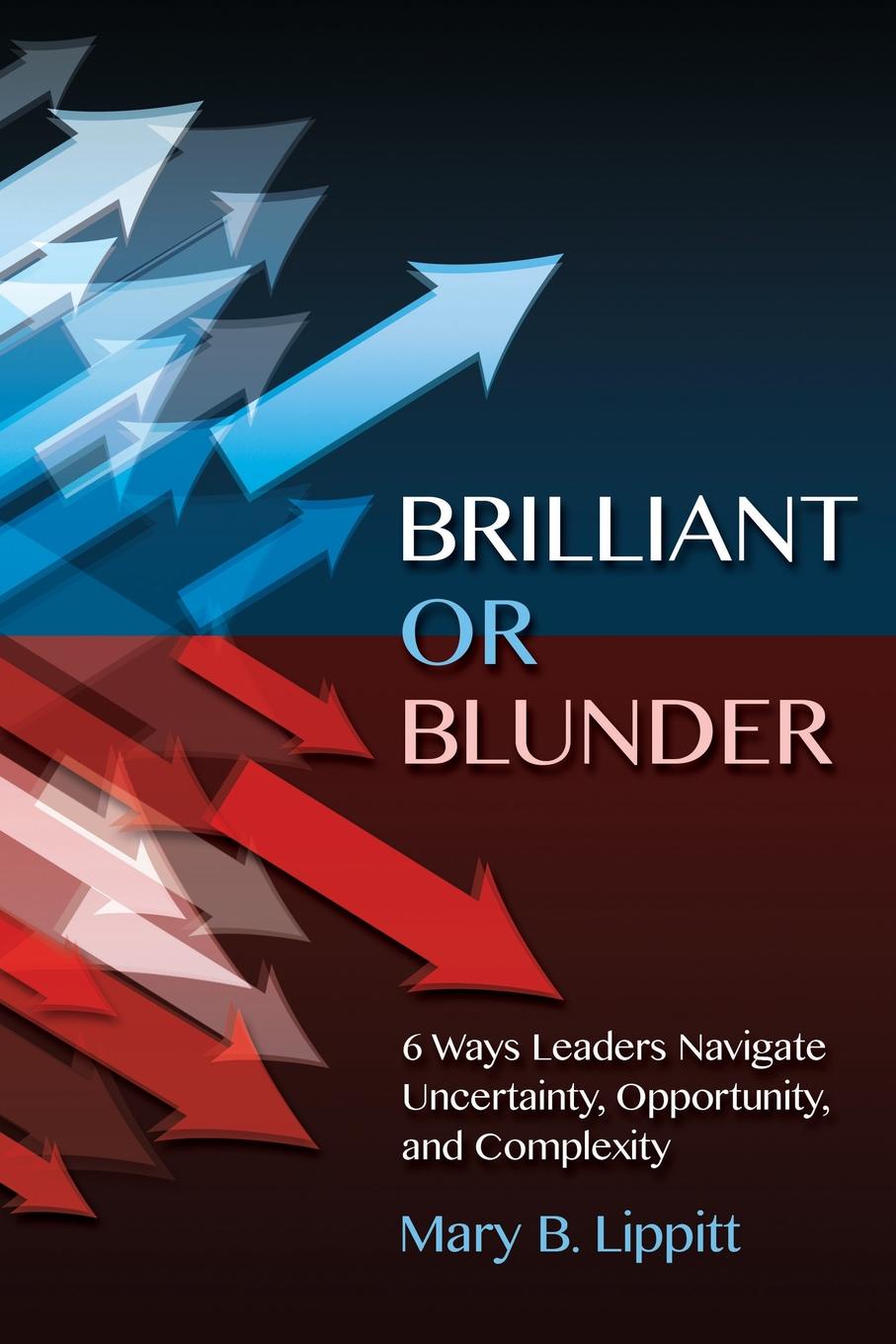 фото Brilliant or Blunder. 6 Ways Leaders Navigate Uncertainty, Opportunity and Complexity