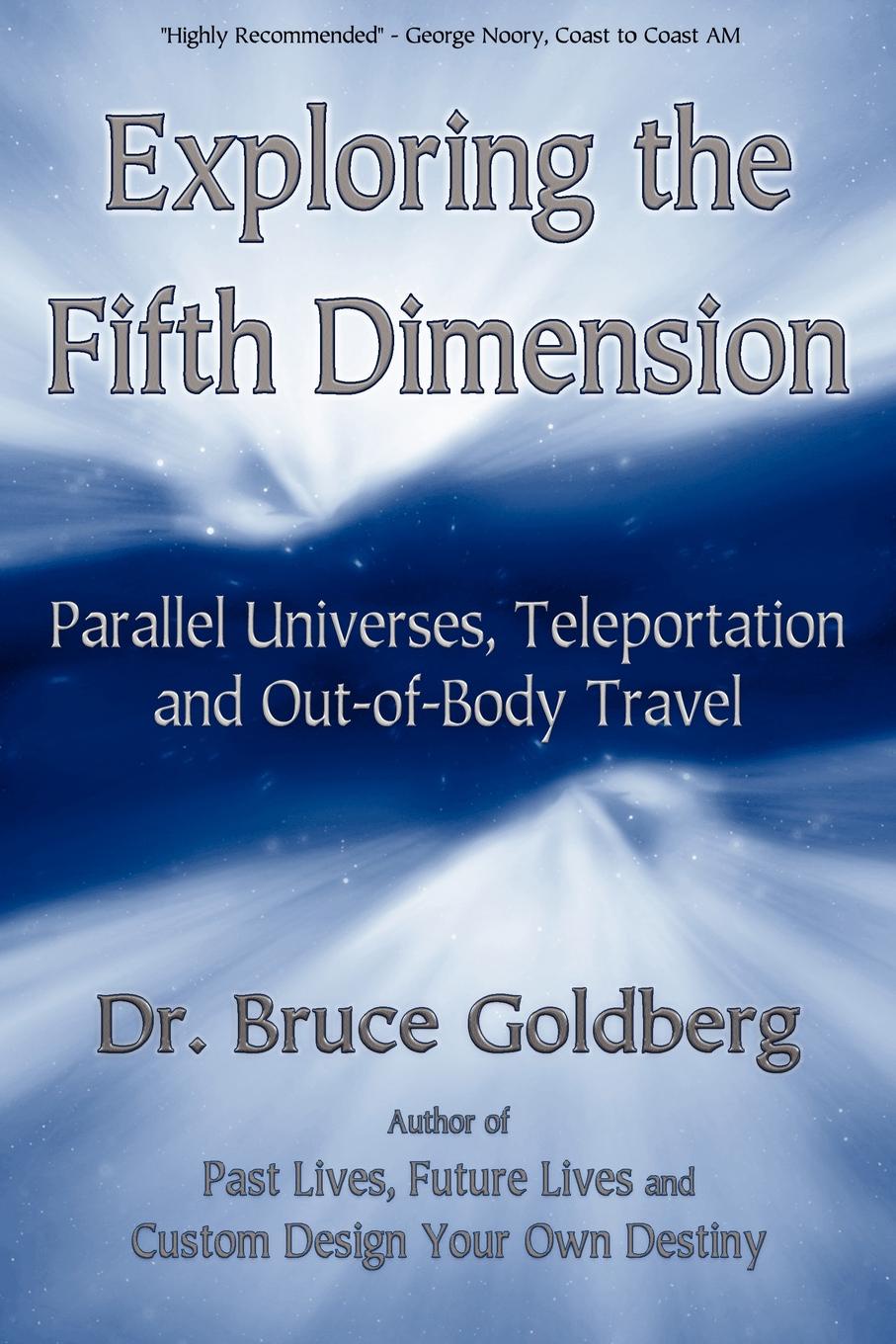 Exploring the Fifth Dimension. Parallel Universes, Teleportation and Out-of-Body Travel