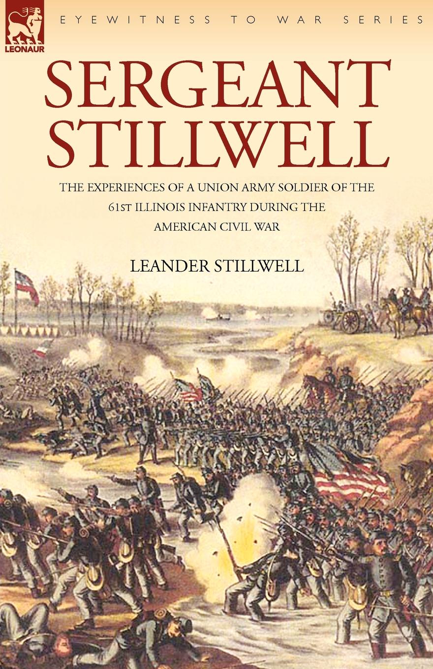 фото Sergeant Stillwell. The Experiences of a Union Army Soldier of the 61st Illinois Infantry During the American Civil War