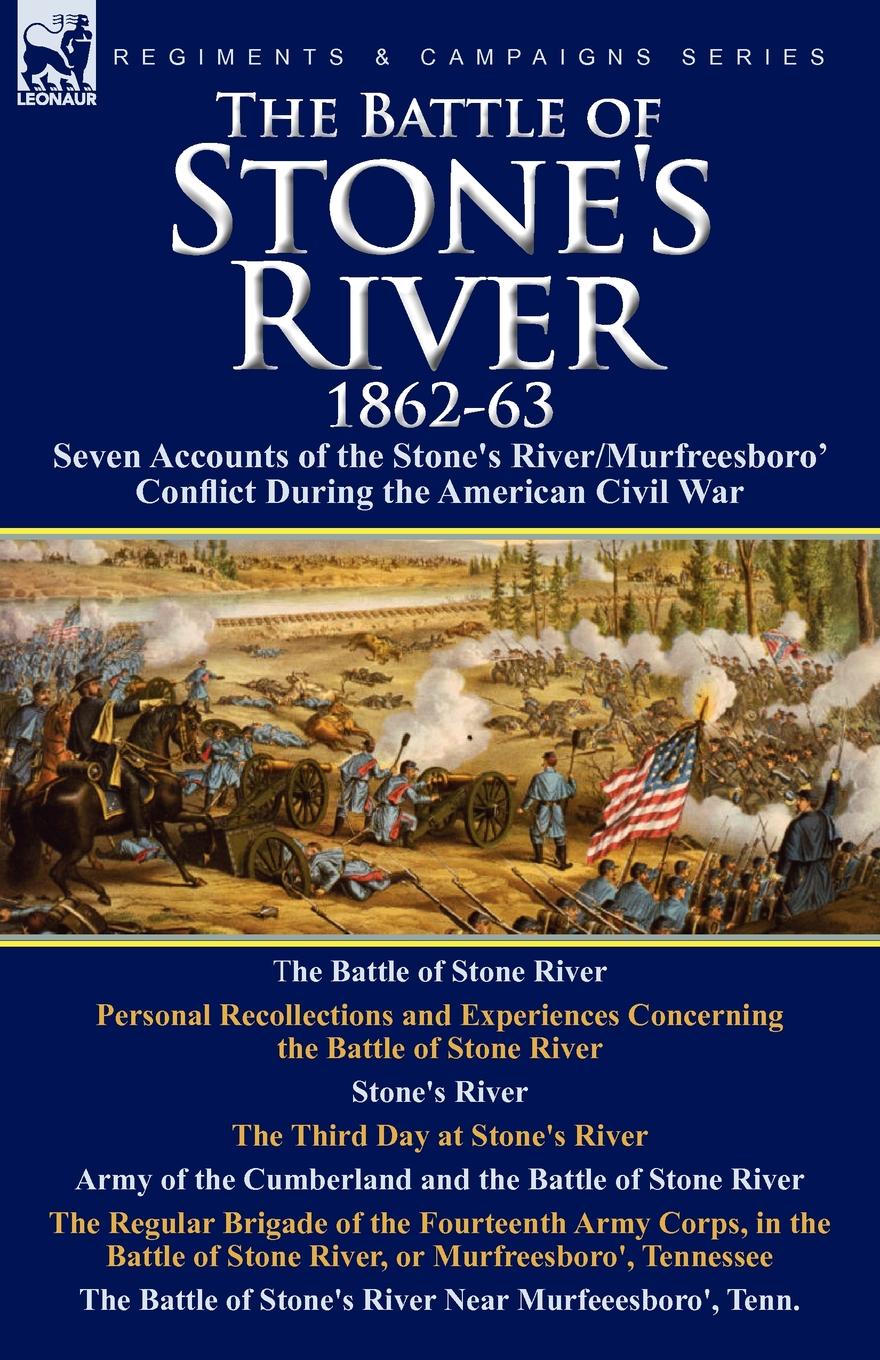 The Battle of Stone.s River,1862-3. Seven Accounts of the Stone.s River/Murfreesboro Conflict During the American Civil War