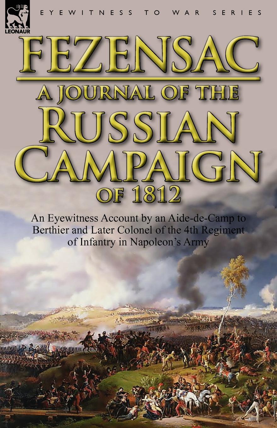 A   Journal of the Russian Campaign of 1812. An Eyewitness Account by an Aide-de-Camp to Berthier and Later Colonel of the 4th Regiment of Infantry in