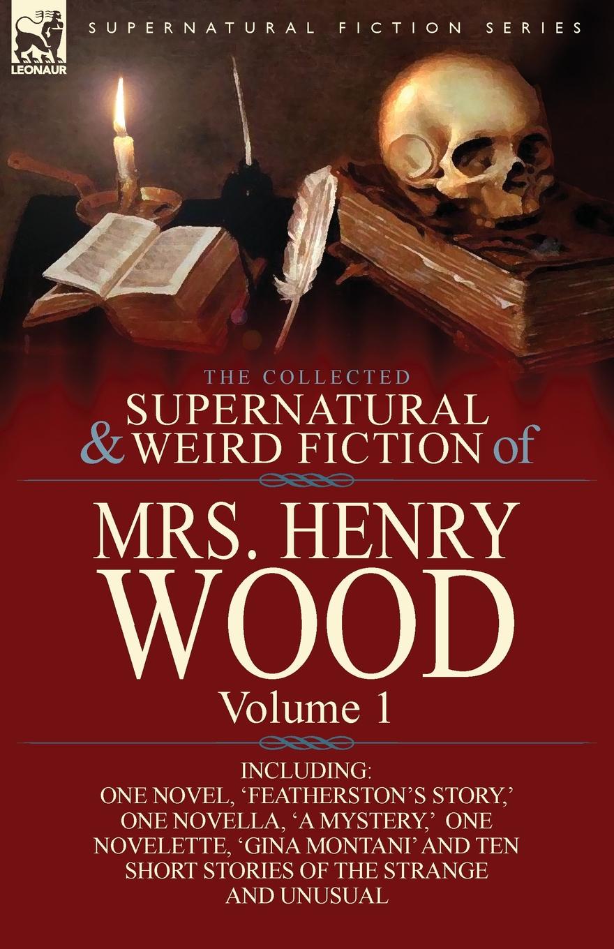 фото The Collected Supernatural and Weird Fiction of Mrs Henry Wood. Volume 1-Including One Novel, .Featherston.s Story, . One Novella, .a Mystery, . One N