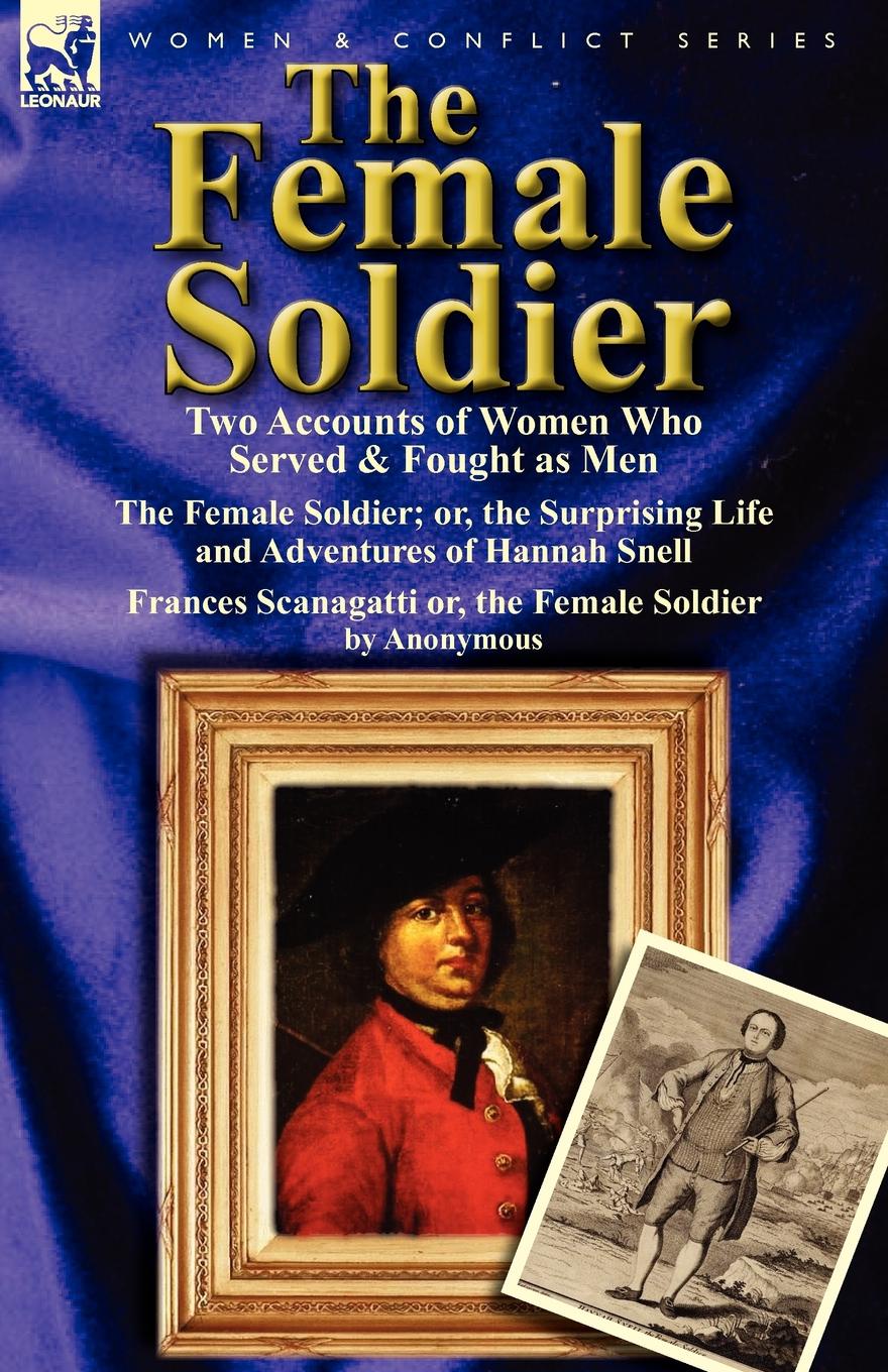 The Female Soldier. Two Accounts of Women Who Served . Fought as Men
