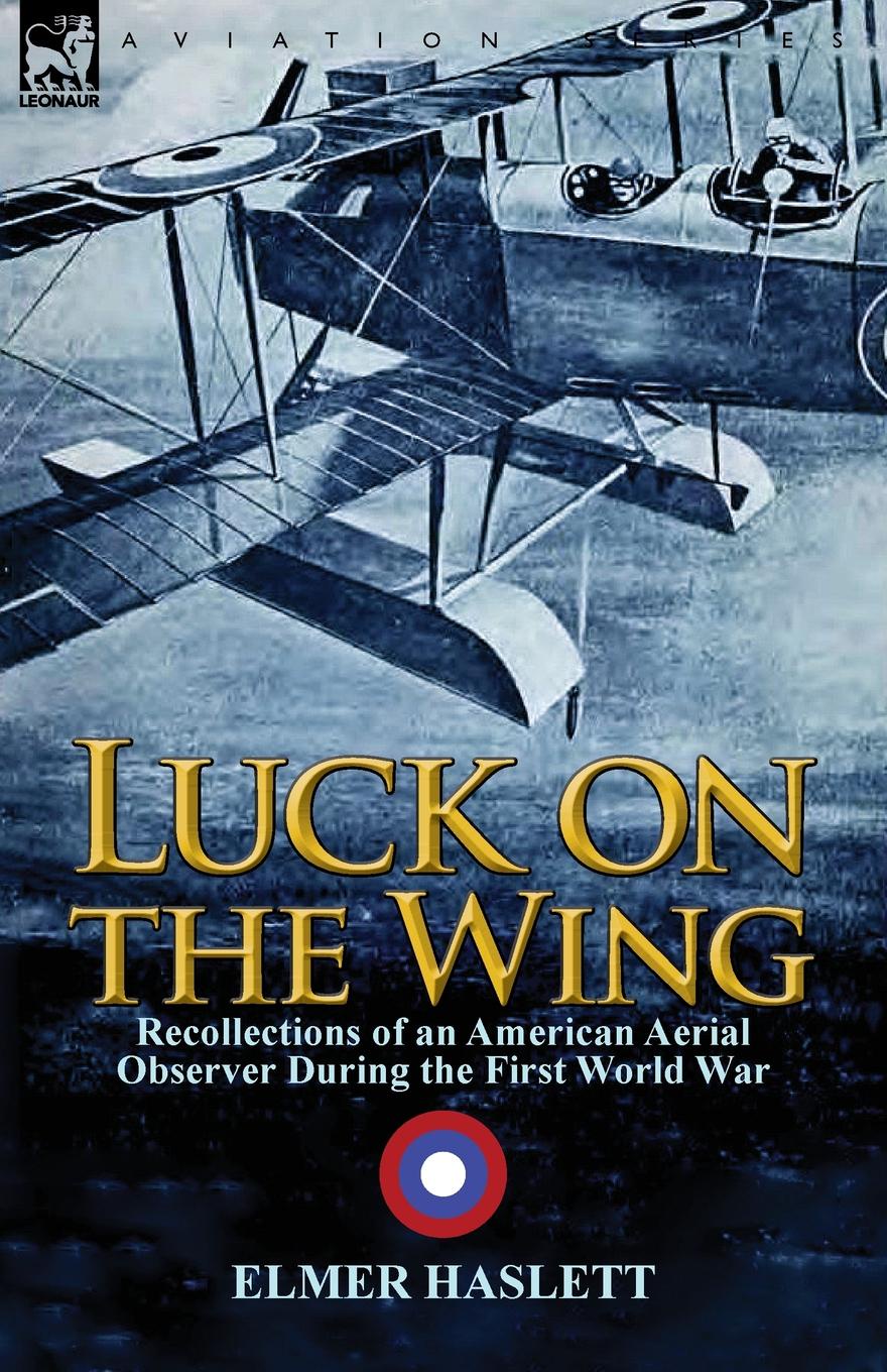 Luck on the Wing. Recollections of an American Aerial Observer During the First World War