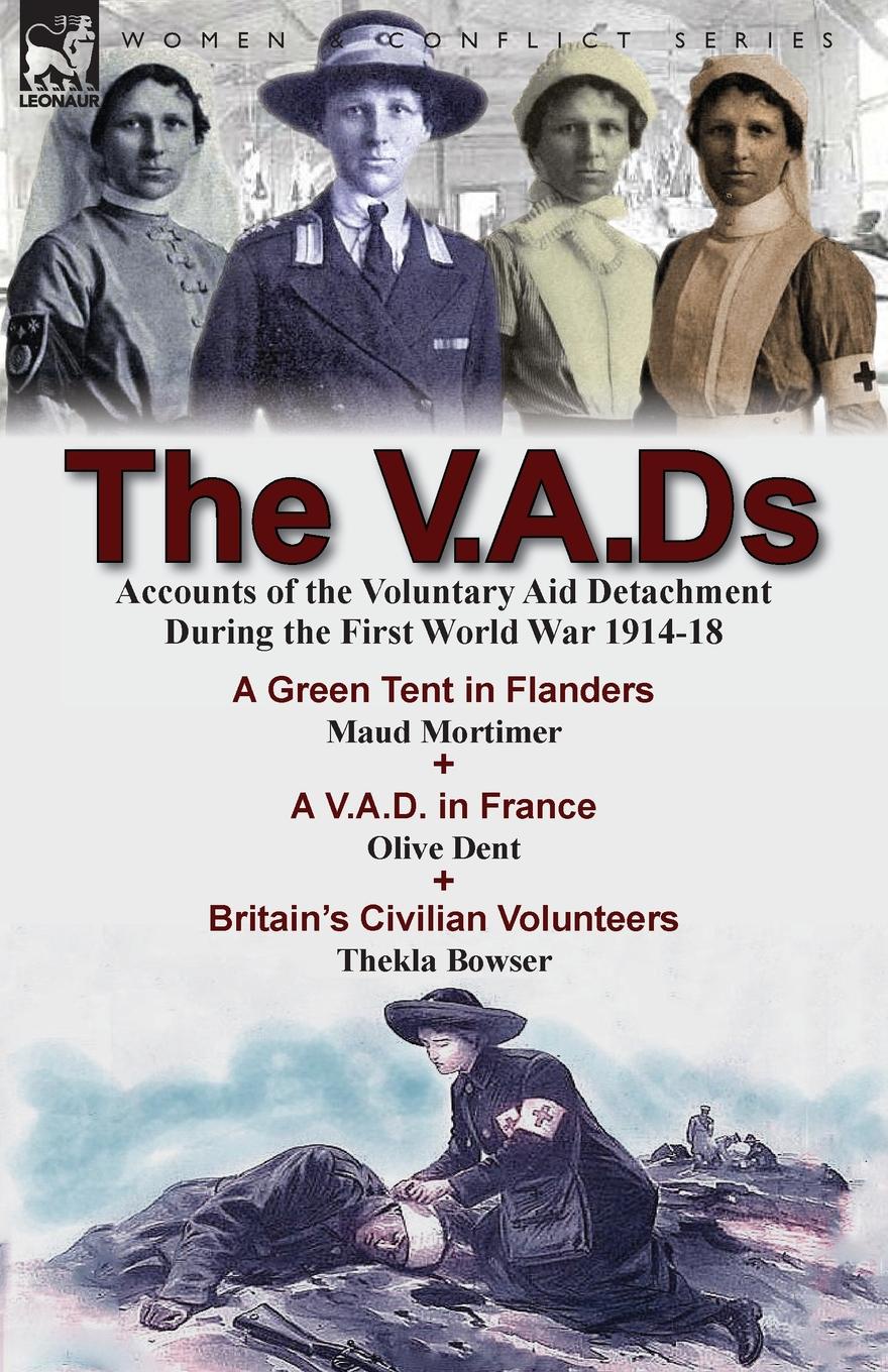 The V.A.Ds. Accounts of the Voluntary Aid Detachment During the First World War 1914-18-A Green Tent in Flanders by Maud Mortimer, A V.A.D. in France by Olive Dent . Britain.s Civilian Volunteers by Thekla Bowser