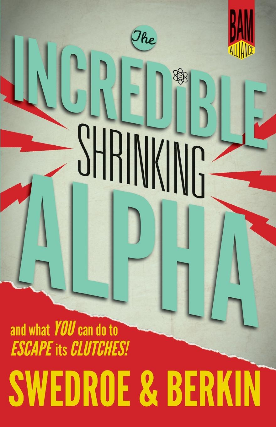 The Incredible Shrinking Alpha. And What You Can Do to Escape Its Clutches