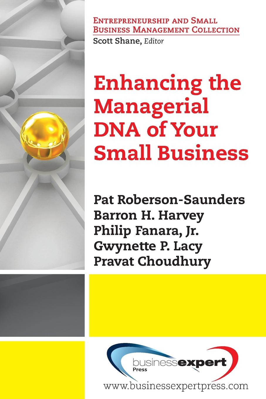Pat Roberson-Saunders, Barron Harvey Enhancing the Managerial DNA of Your Small Business Pat Roberson-Saunders, Barron Harvey Enhancing the Managerial DNA of Your Small Business