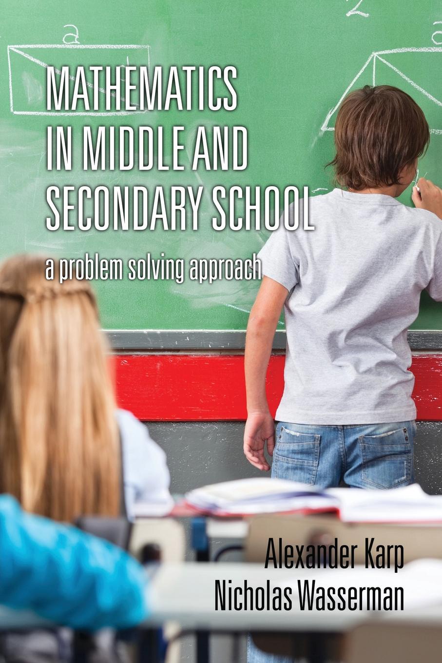 Alexander Karp, Nicholas Wasserman Mathematics in Middle and Secondary School. A Problem Solving Approach Alexander Karp, Nicholas Wasserman Mathematics in Middle and Secondary School. A Problem Solving Approach