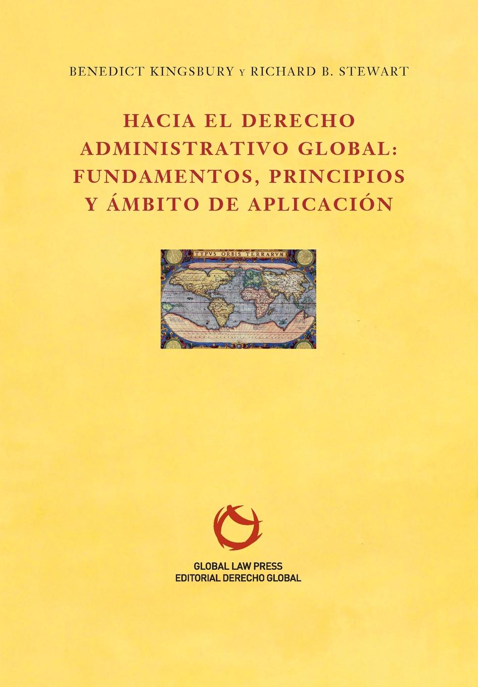 Kingsbury Benedict, Stewart Richard B. Hacia el Derecho Administrativo Global. fundamentos, principios y ambito de aplicacion