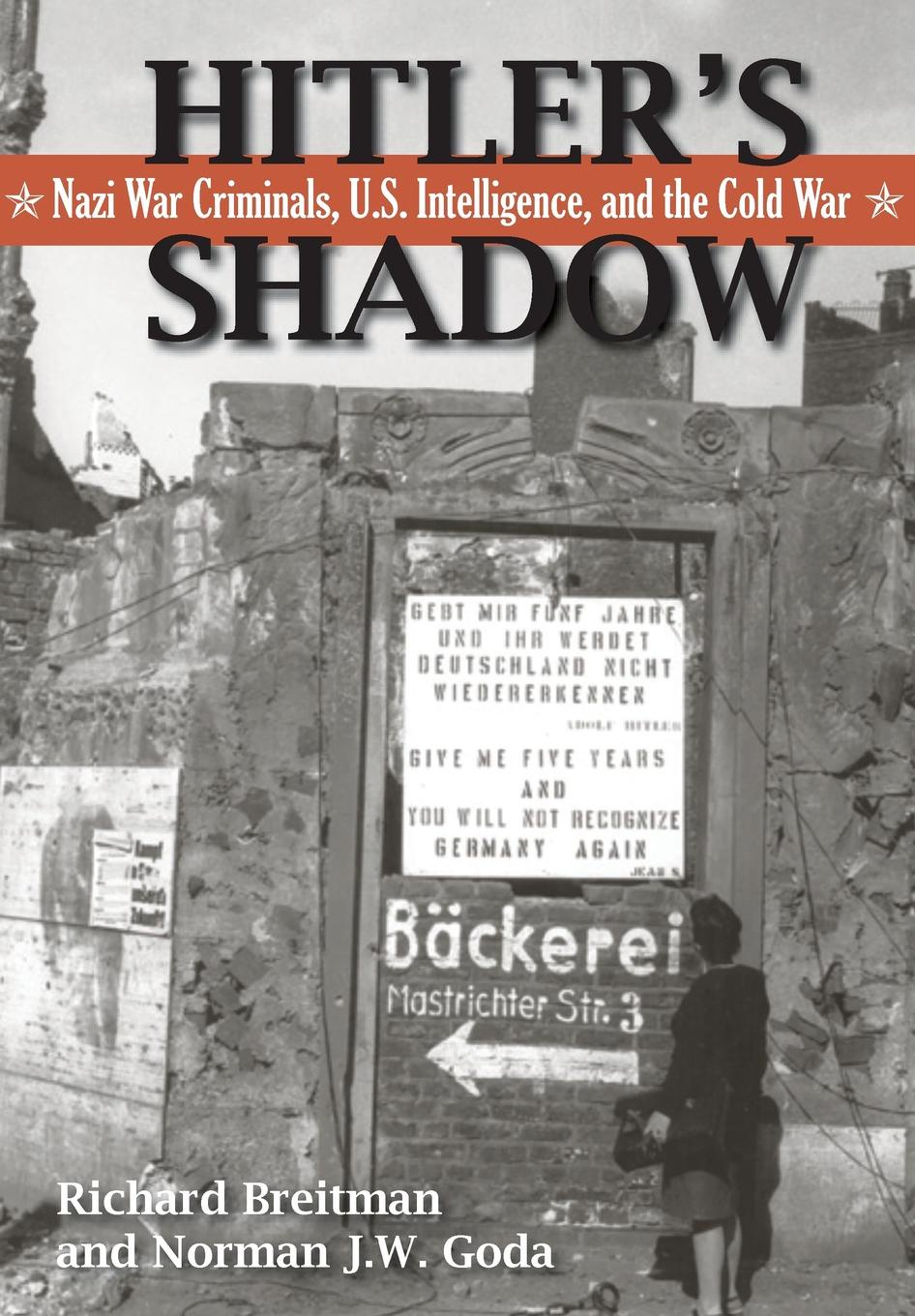 Hitler.s Shadow. Nazi War Criminals, U.S. Intelligence, and the Cold War