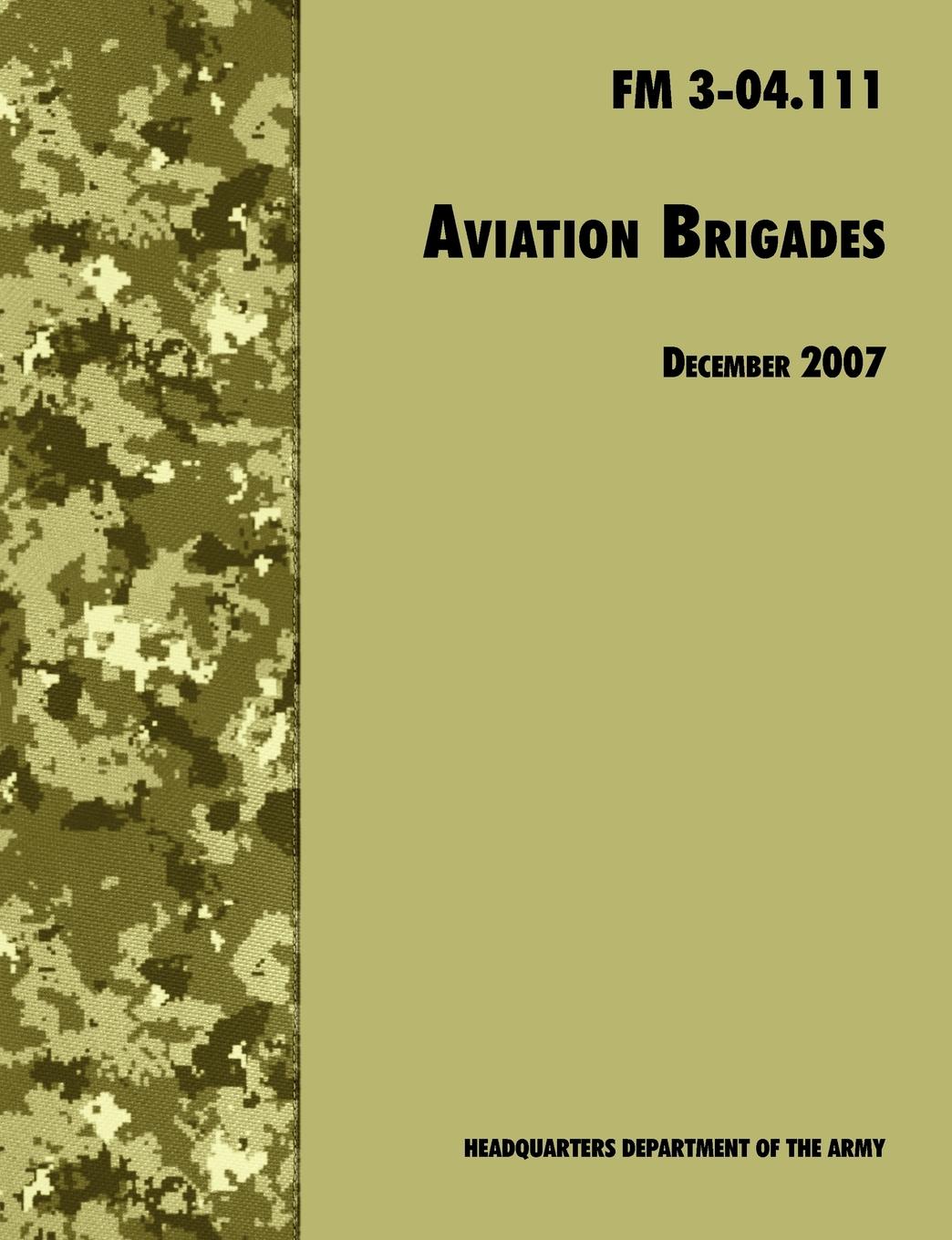 Aviation Brigades. The Official U.S. Army Field Manual  FM 3-04.111 (7 December 2007 revision)