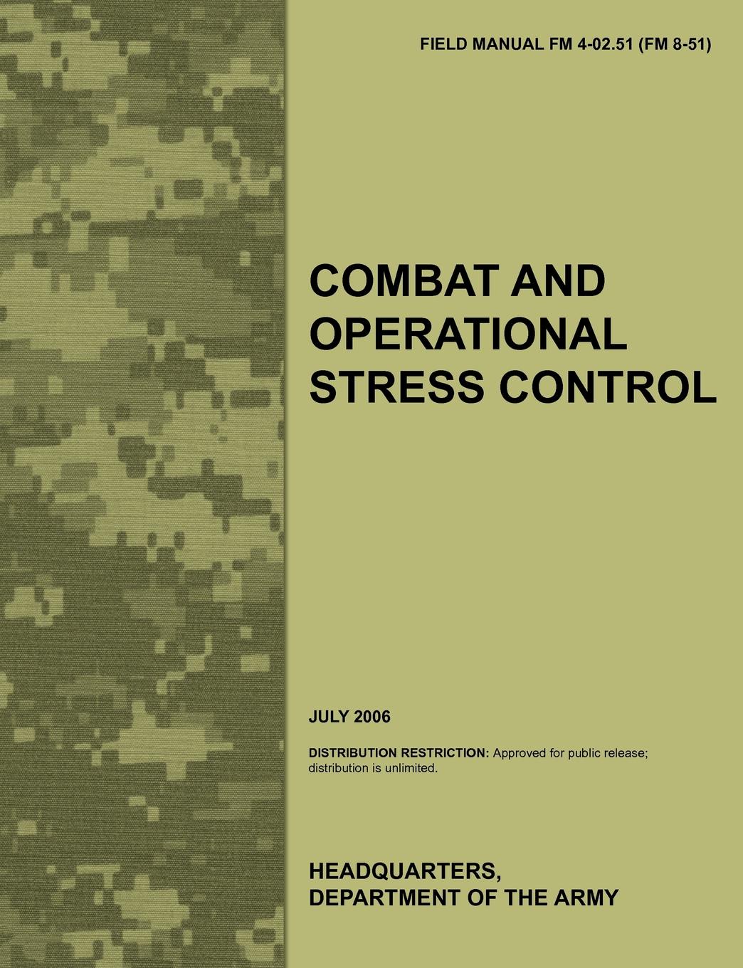 Combat and Operational Stress Control. The Official U.S. Army Field Manual FM 4-02.51 (FM 8-51) (July 2006)