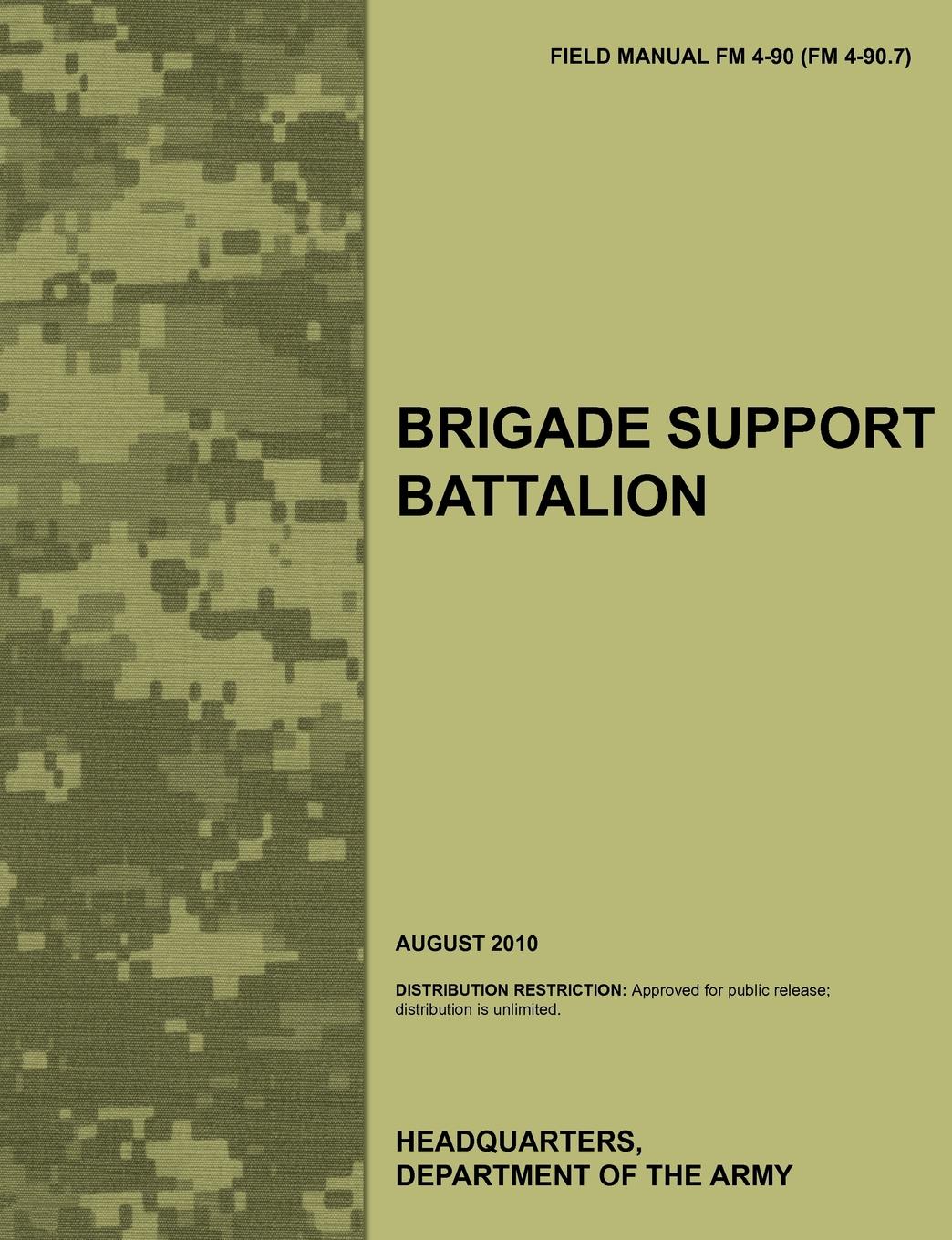 Brigade Support Battalion. The Official U.S. Army Field Manual FM 4-90 (FM 4-90.7) (August 2010)