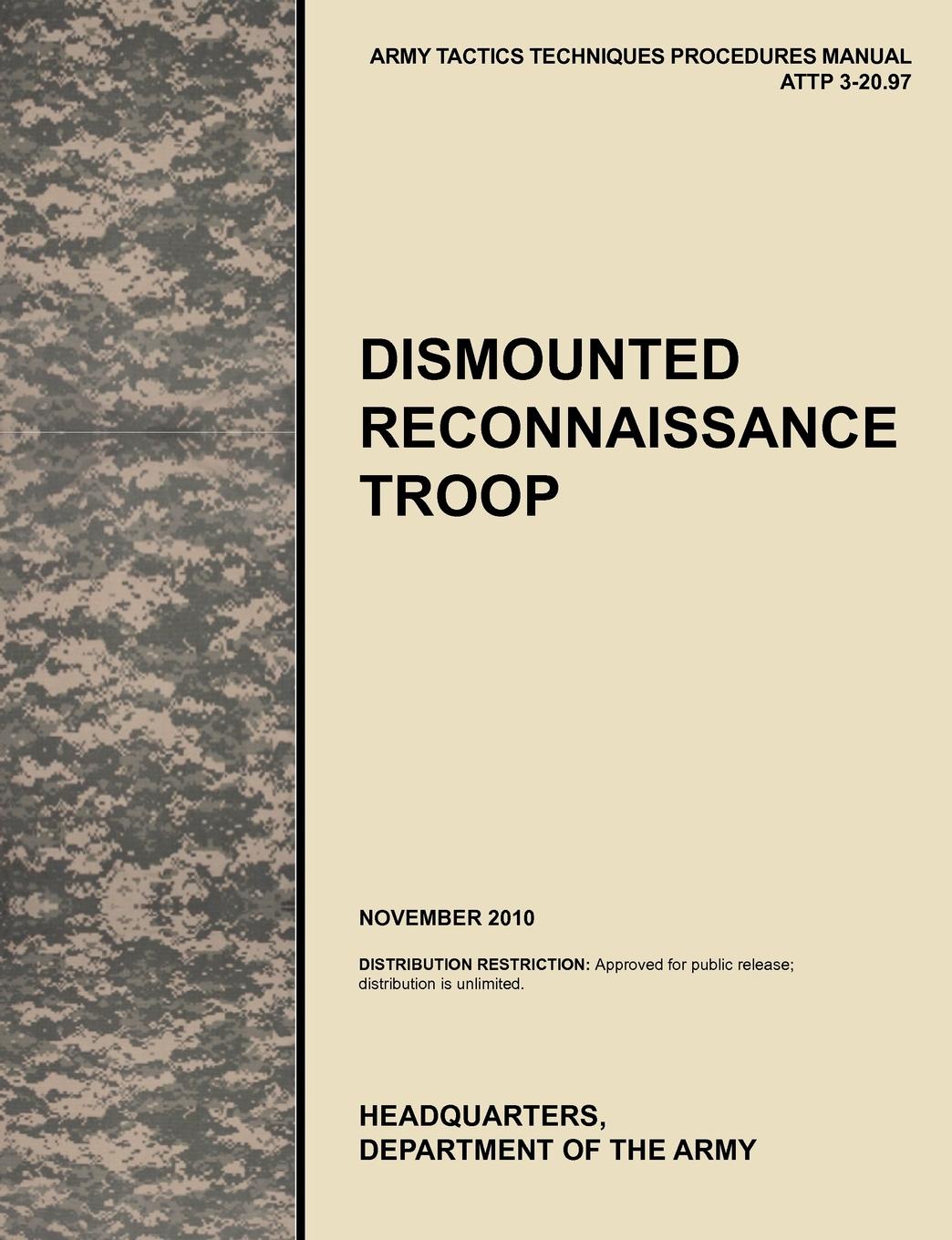 Dismounted Recconnaisance Troop. The Official U.S. Army Tactics, Techniques, and Procedures (Attp) Manual 3.20-97 (November 2010)