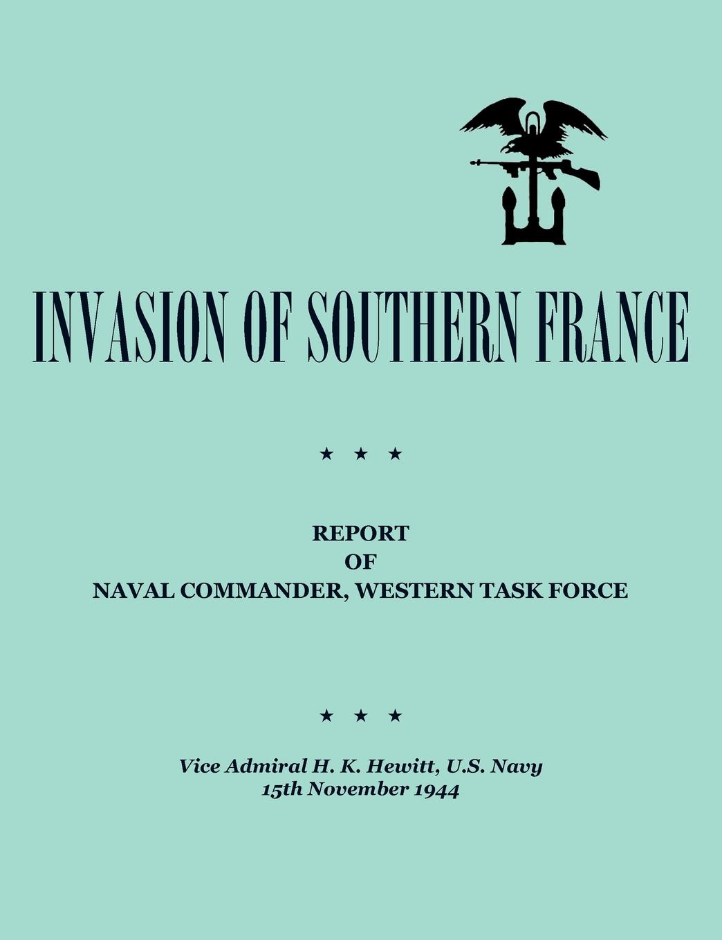 Invasion.of.Southern.France. .Report.of.Naval.Commander,.Western.Task.Force, 1944