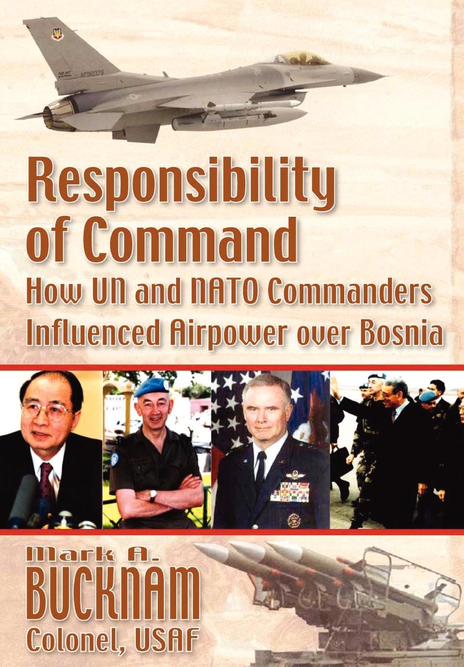 Responsibility of Command. How UN and NATO Commanders Influenced Airpower over Bosnia