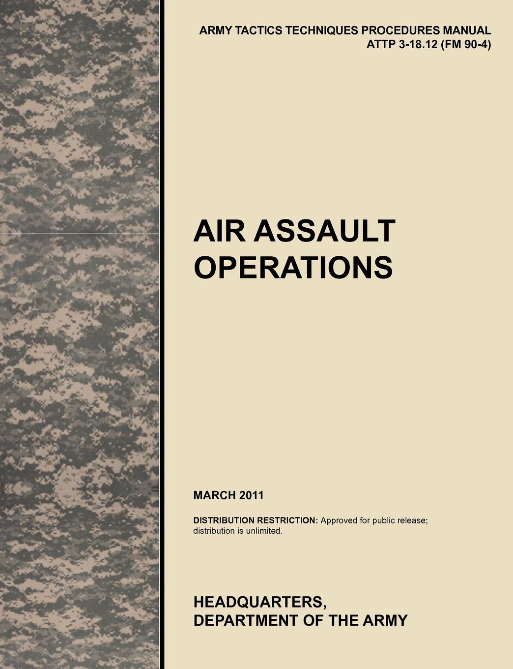 Air Assault Operations. The Official U.S. Army Tactics, Techniques, and Procedures Manual Attp 3-18.12 (FM 90-4), March 2011