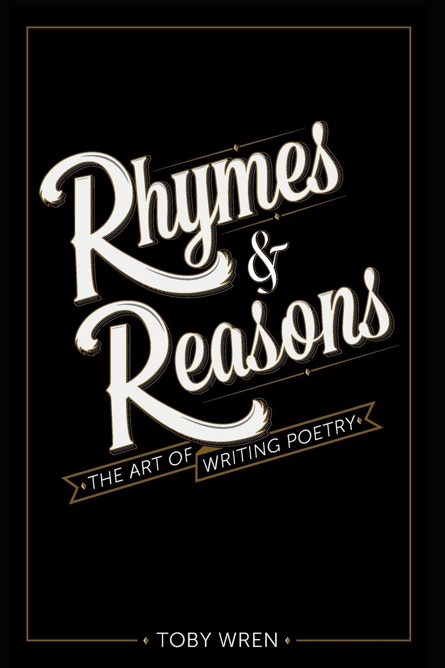 Rhymes . Reasons. The Art of Writing Poetry