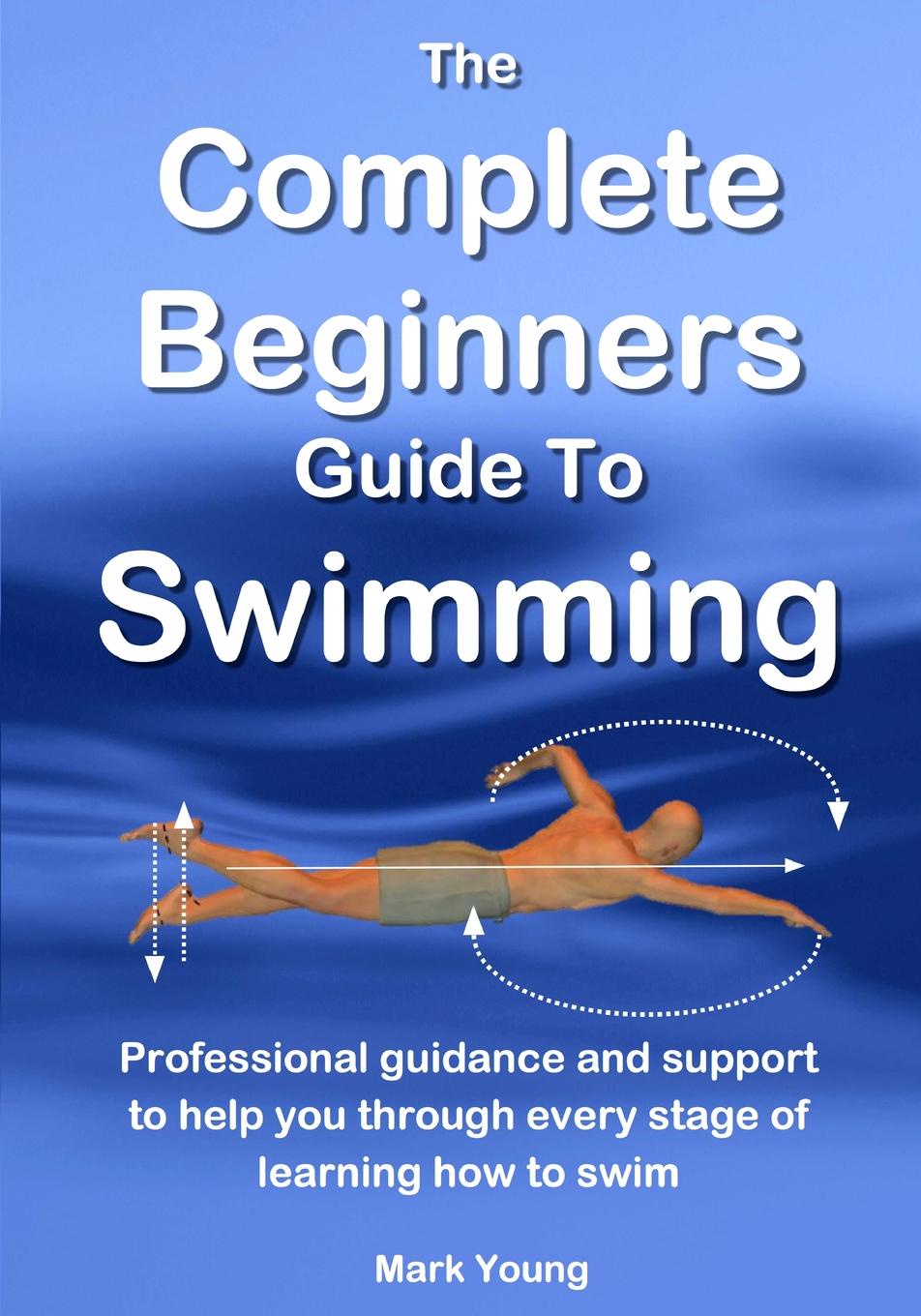 фото The Complete Beginners Guide To Swimming. Professional guidance and support to help you through every stage of learning how to swim