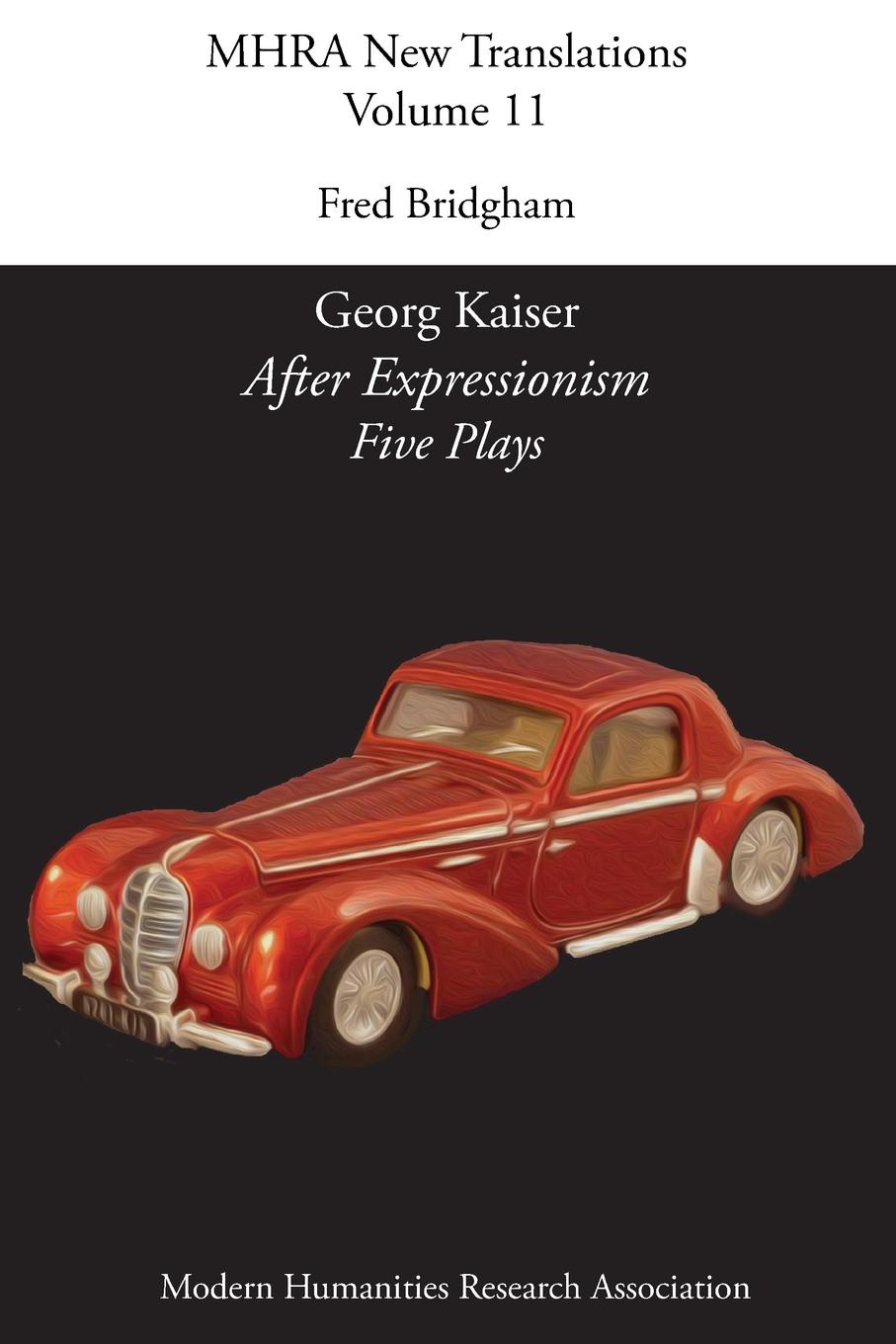 Georg Kaiser, .After Expressionism. Five Plays.